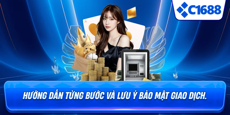 Nạp Tiền C1688 - Ưu điểm nổi bật khi nạp tiền tại C1688